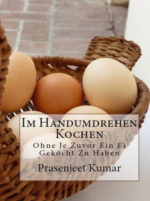 cover image of Im Handumdrehen Kochen--Ohne Je Zuvor Ein Ei Gekocht Zu Haben